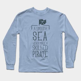 A Smooth Sea Never Made A Skilled Pirate - Typography Long Sleeve T-Shirt